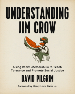 Understanding Jim Crow: Using Racist Memorabilia to Teach Tolerance and Promote Social Justice (e-Book)