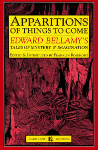 Apparitions Of Things To Come: Edward Bellamy's Tales of Mystery And Imagination