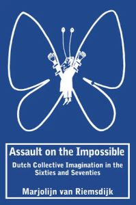 Assault on the Impossible: Dutch Collective Imagination in the Sixties and Seventies